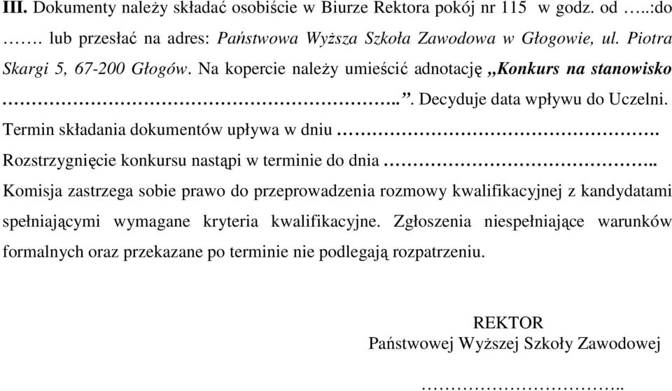 Termin składania dokumentów upływa w dniu. Rozstrzygnięcie konkursu nastąpi w terminie do dnia.