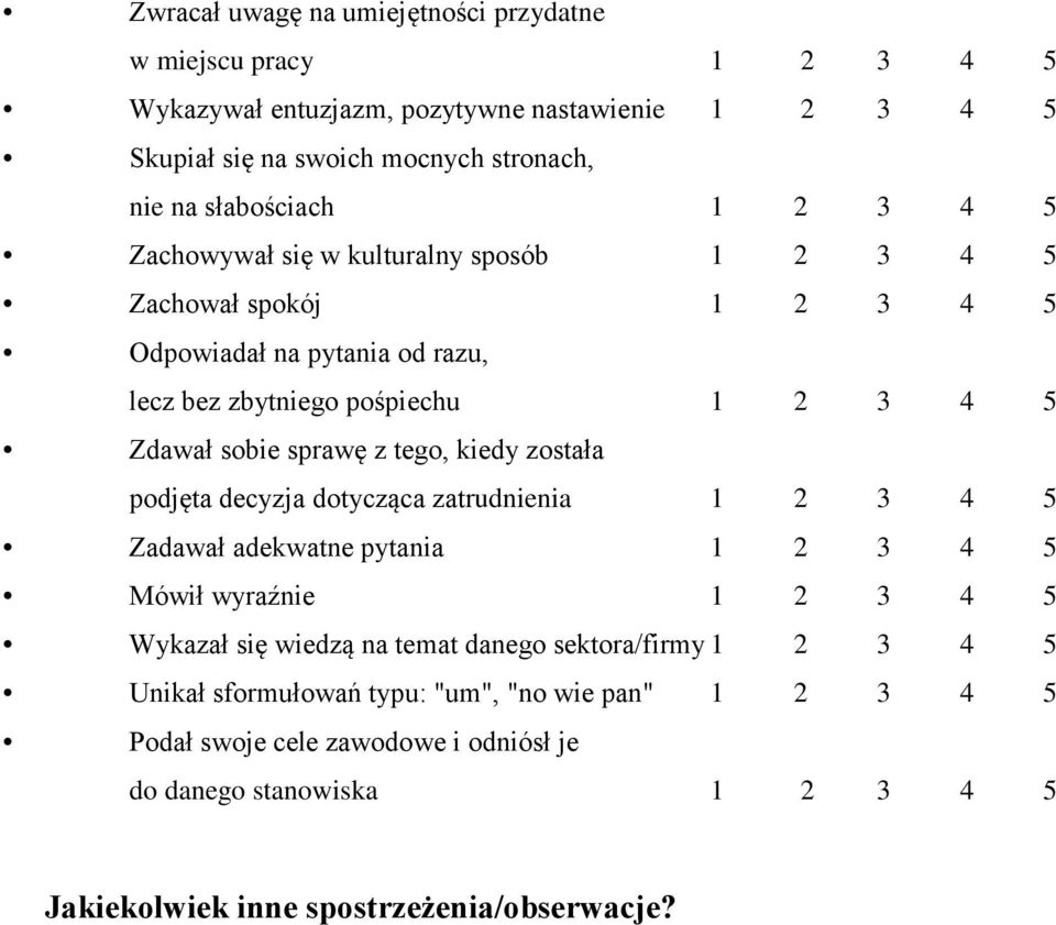 sprawę z tego, kiedy została podjęta decyzja dotycząca zatrudnienia 1 2 3 4 5 Zadawał adekwatne pytania 1 2 3 4 5 Mówił wyraźnie 1 2 3 4 5 Wykazał się wiedzą na temat danego