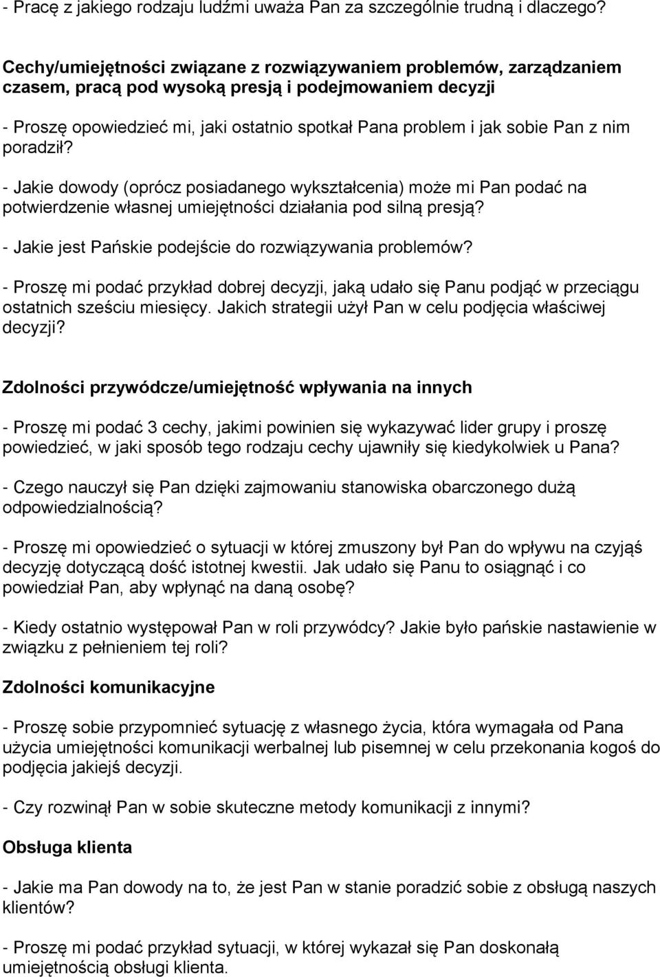 Pan z nim poradził? - Jakie dowody (oprócz posiadanego wykształcenia) może mi Pan podać na potwierdzenie własnej umiejętności działania pod silną presją?