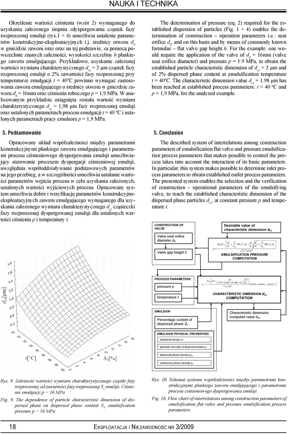 o-eksploatacyjnych t.j. średnicy otworu d 0 w gnieździe zaworu oraz oraz na tej podstawie, za pomocą powszechnie znanych zależności, wysokości szczeliny h płaskiego zaworu emulgującego.