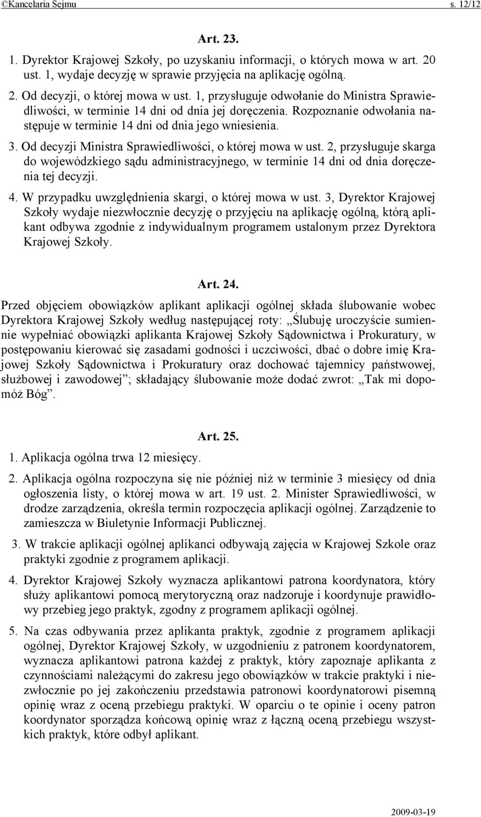 Od decyzji Ministra Sprawiedliwości, o której mowa w ust. 2, przysługuje skarga do wojewódzkiego sądu administracyjnego, w terminie 14 dni od dnia doręczenia tej decyzji. 4.