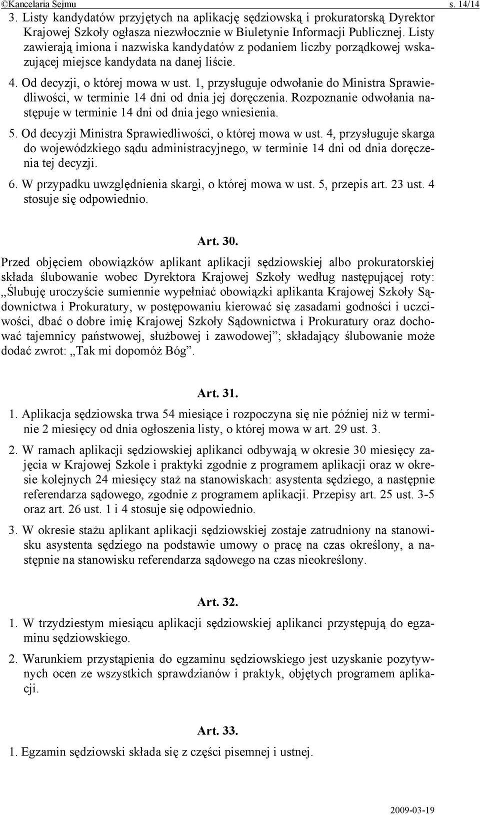 1, przysługuje odwołanie do Ministra Sprawiedliwości, w terminie 14 dni od dnia jej doręczenia. Rozpoznanie odwołania następuje w terminie 14 dni od dnia jego wniesienia. 5.