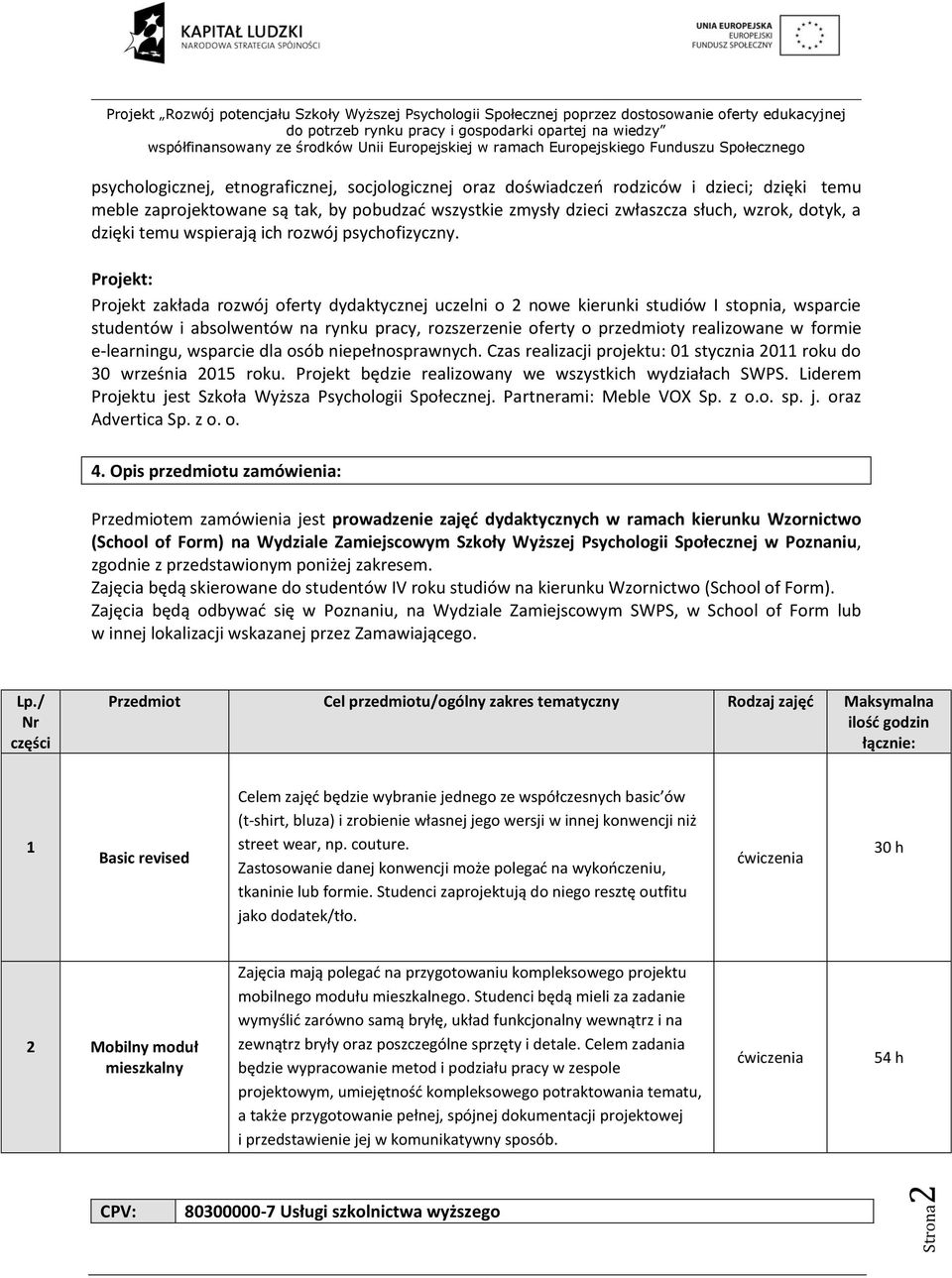 Projekt: Projekt zakłada rozwój oferty dydaktycznej uczelni o 2 nowe kierunki studiów I stopnia, wsparcie studentów i absolwentów na rynku pracy, rozszerzenie oferty o przedmioty realizowane w formie