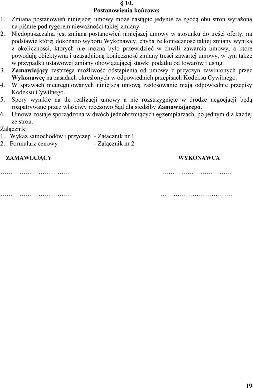 nie można było przewidzieć w chwili zawarcia umowy, a które powodują obiektywną i uzasadnioną konieczność zmiany treści zawartej umowy, w tym także w przypadku ustawowej zmiany obowiązującej stawki