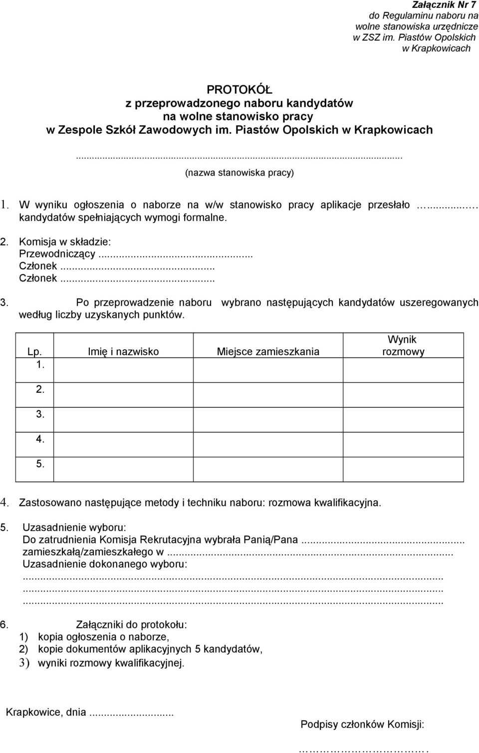 .. Członek... 3. Po przeprowadzenie naboru wybrano następujących kandydatów uszeregowanych według liczby uzyskanych punktów. Lp. Imię i nazwisko Miejsce zamieszkania 1. Wynik rozmowy 2. 3. 4.