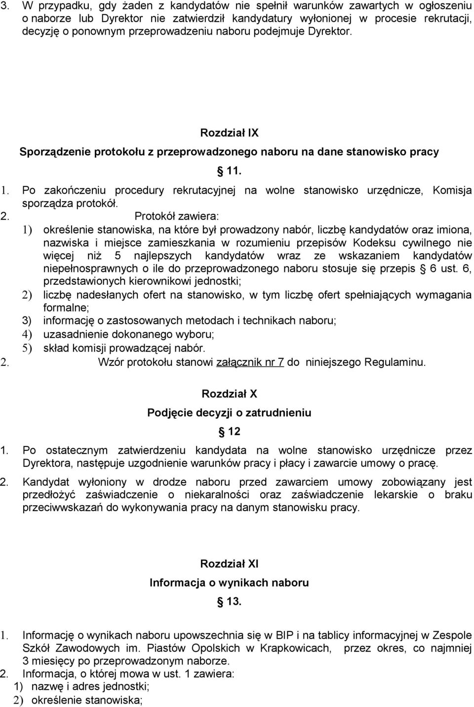 . 1. Po zakończeniu procedury rekrutacyjnej na wolne stanowisko urzędnicze, Komisja sporządza protokół. 2.