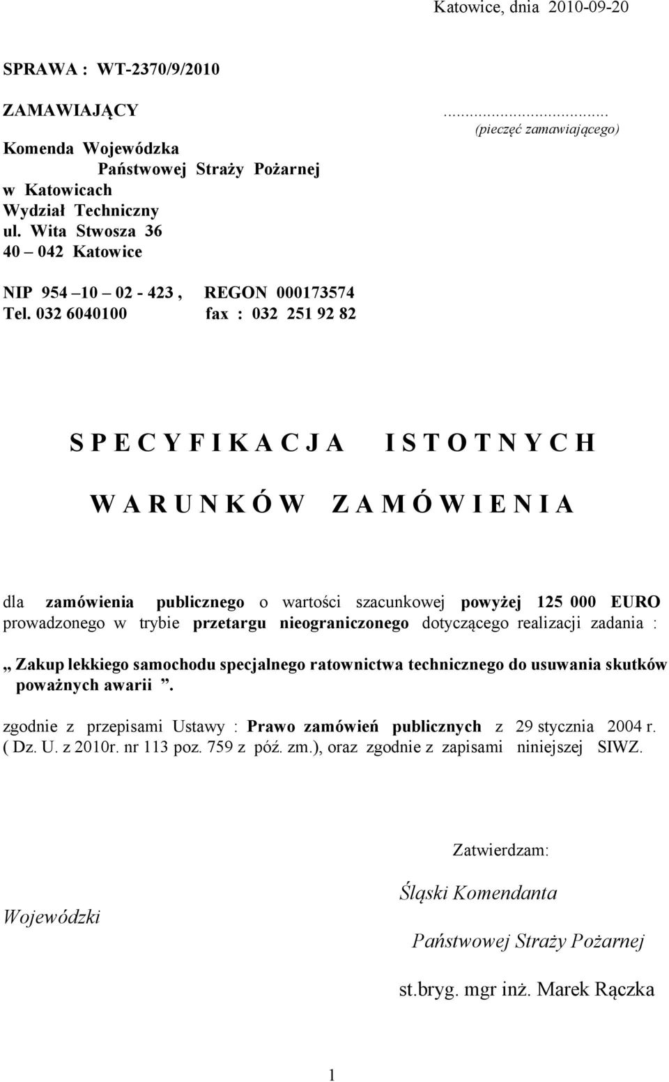 032 6040100 fax : 032 251 92 82 S P E C Y F I K A C J A I S T O T N Y C H W A R U N K Ó W Z A M Ó W I E N I A dla zamówienia publicznego o wartości szacunkowej powyżej 125 000 EURO prowadzonego w