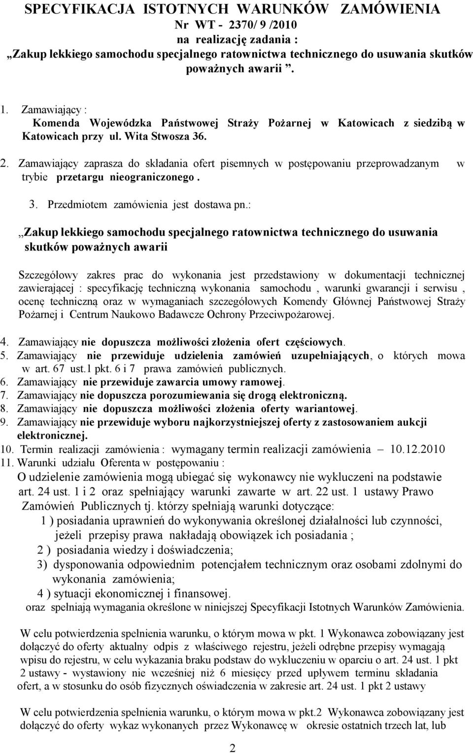 Zamawiający zaprasza do składania ofert pisemnych w postępowaniu przeprowadzanym w trybie przetargu nieograniczonego. 3. Przedmiotem zamówienia jest dostawa pn.