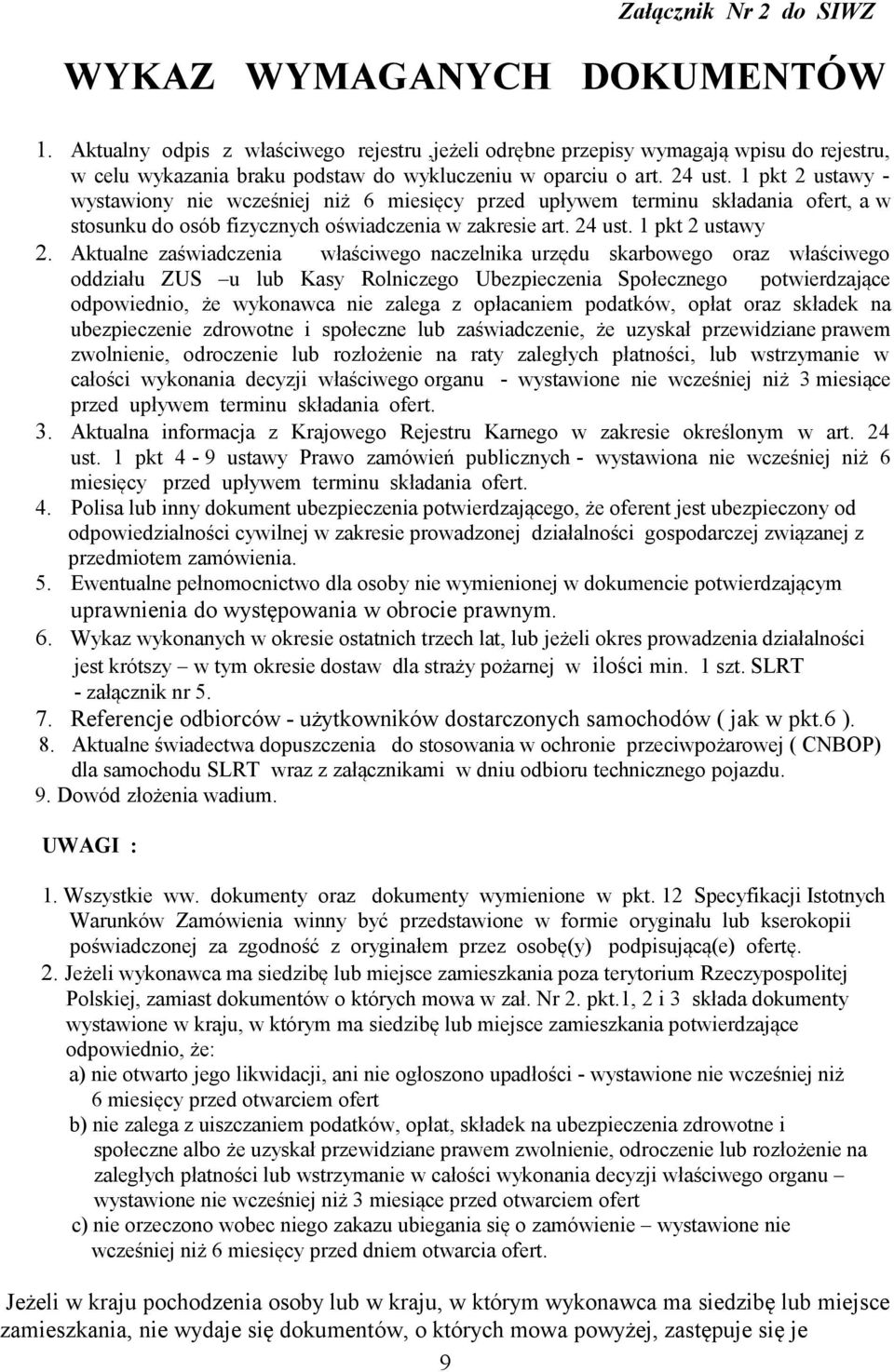 1 pkt 2 ustawy - wystawiony nie wcześniej niż 6 miesięcy przed upływem terminu składania ofert, a w stosunku do osób fizycznych oświadczenia w zakresie art. 24 ust. 1 pkt 2 ustawy 2.