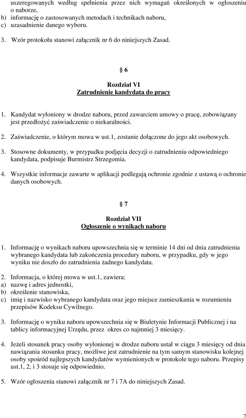 Kandydat wyłoniony w drodze naboru, przed zawarciem umowy o pracę, zobowiązany jest przedłożyć zaświadczenie o niekaralności. 2. Zaświadczenie, o którym mowa w ust.