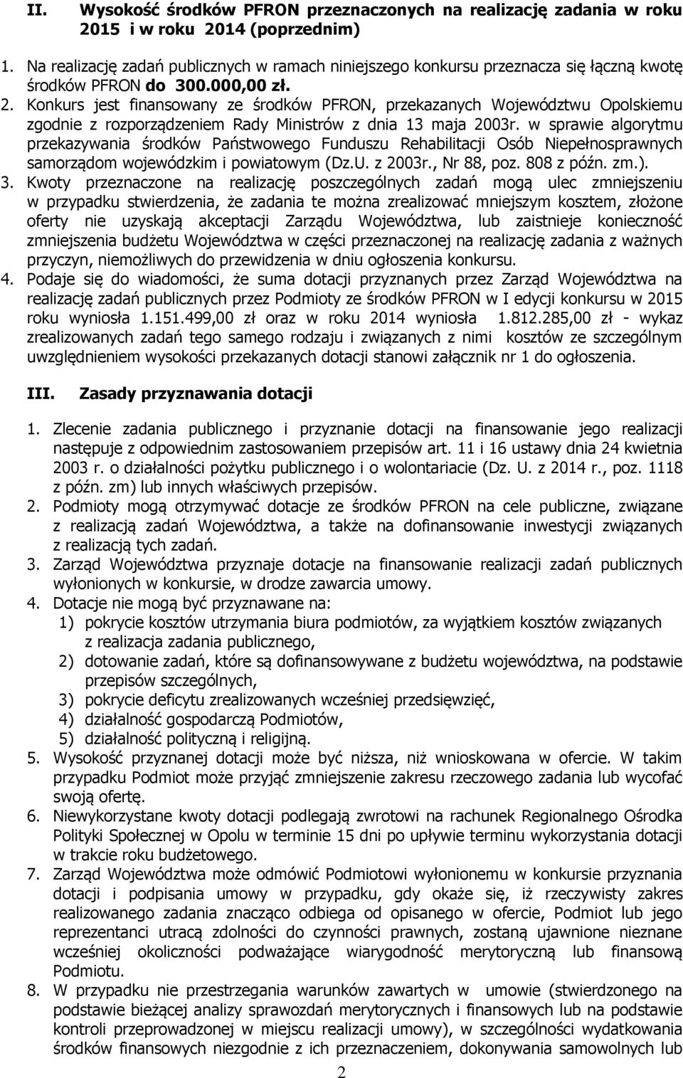 Konkurs jest finansowany ze środków PFRON, przekazanych Województwu Opolskiemu zgodnie z rozporządzeniem Rady Ministrów z dnia 13 maja 2003r.