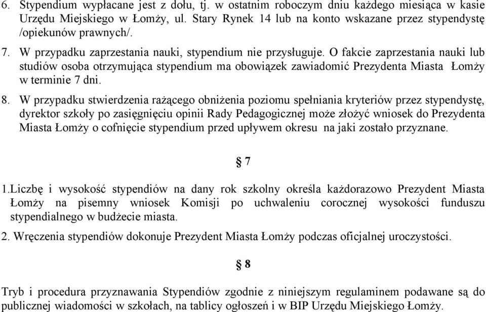 W przypadku stwierdzenia rażącego obniżenia poziomu spełniania kryteriów przez stypendystę, dyrektor szkoły po zasięgnięciu opinii Rady Pedagogicznej może złożyć wniosek do Prezydenta Miasta Łomży o