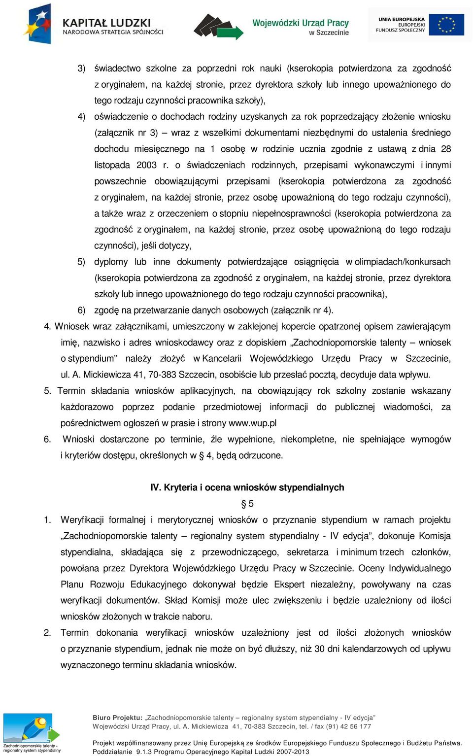 1 osobę w rodzinie ucznia zgodnie z ustawą z dnia 28 listopada 2003 r.