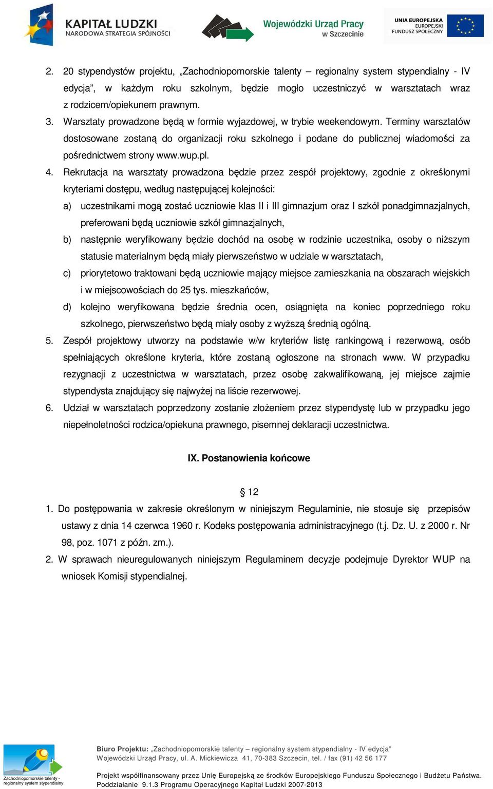 Terminy warsztatów dostosowane zostaną do organizacji roku szkolnego i podane do publicznej wiadomości za pośrednictwem strony www.wup.pl. 4.