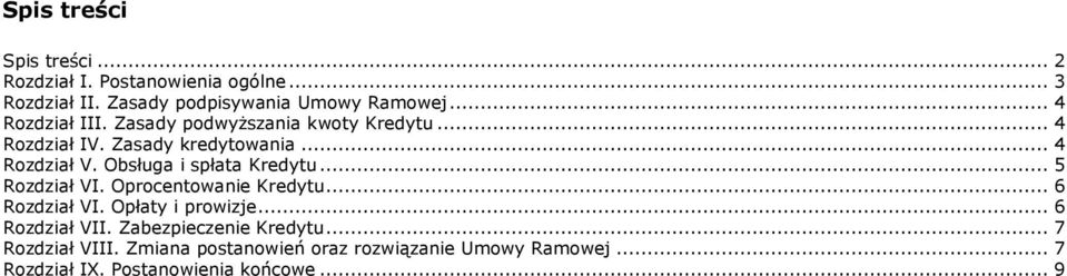 Obsługa i spłata Kredytu... 5 Rozdział VI. Oprocentowanie Kredytu... 6 Rozdział VI. Opłaty i prowizje... 6 Rozdział VII.