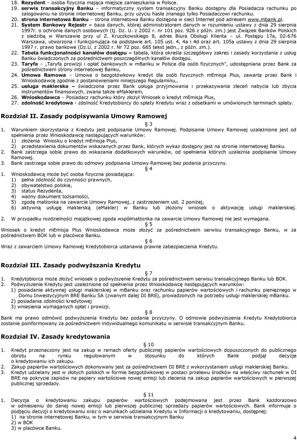 20. strona internetowa Banku strona internetowa Banku dostępna w sieci Internet pod adresem www.mbank.pl. 21.