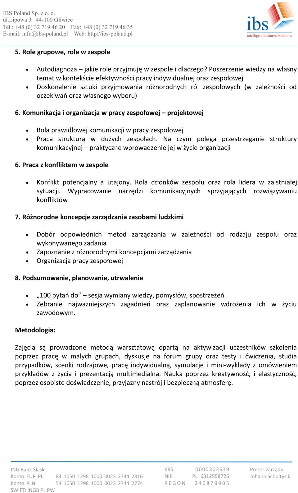 wyboru) 6. Komunikacja i organizacja w pracy zespołowej projektowej Rola prawidłowej komunikacji w pracy zespołowej Praca strukturą w dużych zespołach.