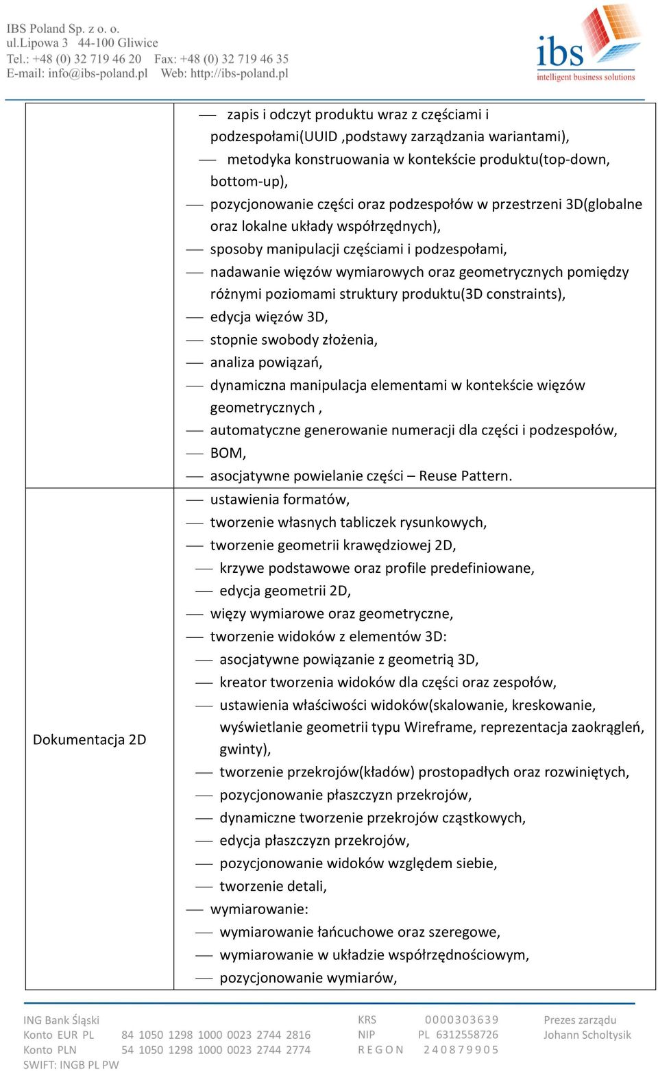 poziomami struktury produktu(3d constraints), edycja więzów 3D, stopnie swobody złożenia, analiza powiązao, dynamiczna manipulacja elementami w kontekście więzów geometrycznych, automatyczne