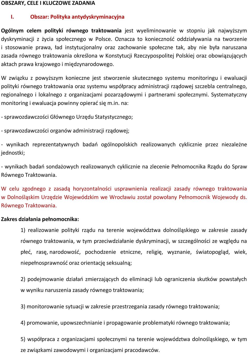 Oznacza to konieczność oddziaływania na tworzenie i stosowanie prawa, ład instytucjonalny oraz zachowanie społeczne tak, aby nie była naruszana zasada równego traktowania określona w Konstytucji