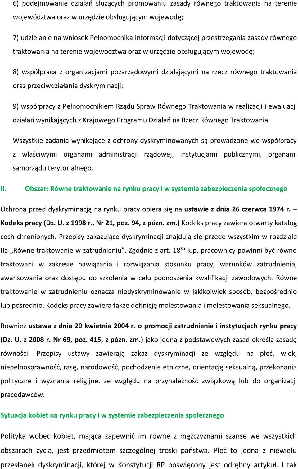 przeciwdziałania dyskryminacji; 9) współpracy z Pełnomocnikiem Rządu Spraw Równego Traktowania w realizacji i ewaluacji działań wynikających z Krajowego Programu Działań na Rzecz Równego Traktowania.