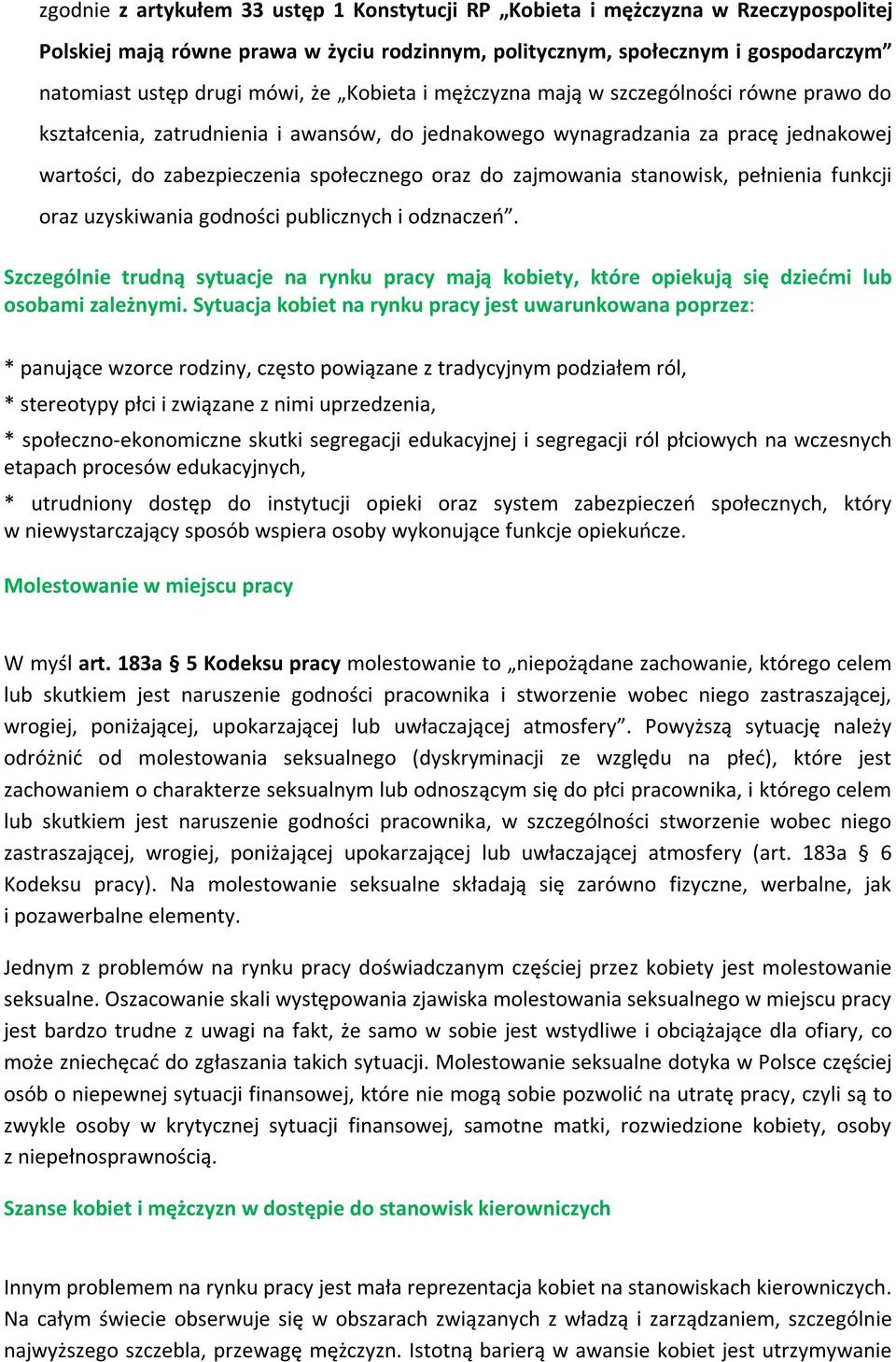 zajmowania stanowisk, pełnienia funkcji oraz uzyskiwania godności publicznych i odznaczeń. Szczególnie trudną sytuacje na rynku pracy mają kobiety, które opiekują się dziećmi lub osobami zależnymi.