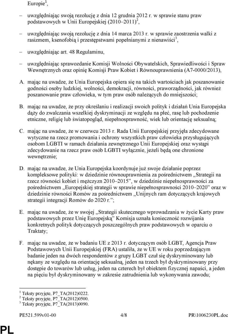 48 Regulaminu, uwzględniając sprawozdanie Komisji Wolności Obywatelskich, Sprawiedliwości i Spraw Wewnętrznych oraz opinię Komisji Praw Kobiet i Równouprawnienia (A7-0000/2013), A.