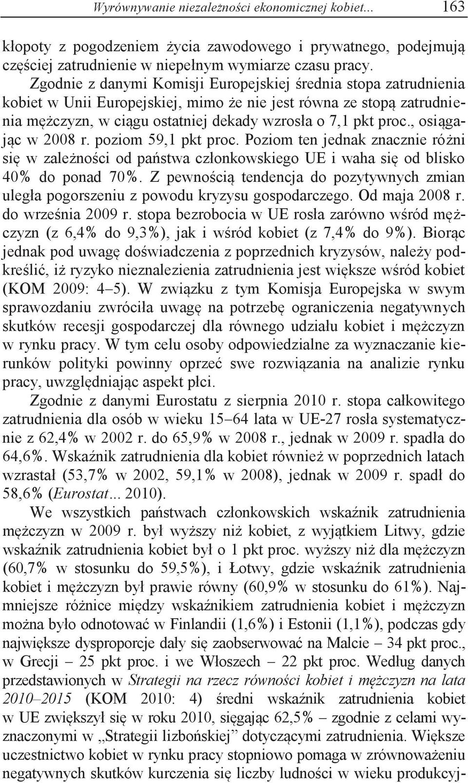 , osiągając w 2008 r. poziom 59,1 pkt proc. Poziom ten jednak znacznie różni się w zależności od państwa członkowskiego UE i waha się od blisko 40% do ponad 70%.