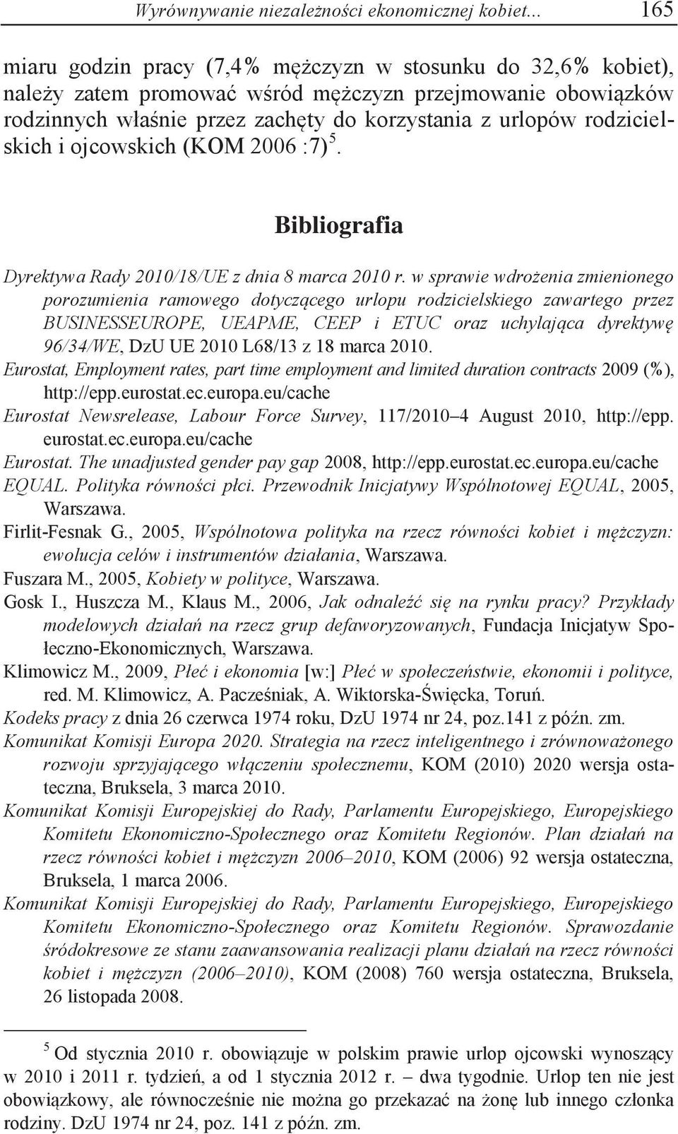 rodzicielskich i ojcowskich (KOM 2006 :7) 5. Bibliografia Dyrektywa Rady 2010/18/UE z dnia 8 marca 2010 r.