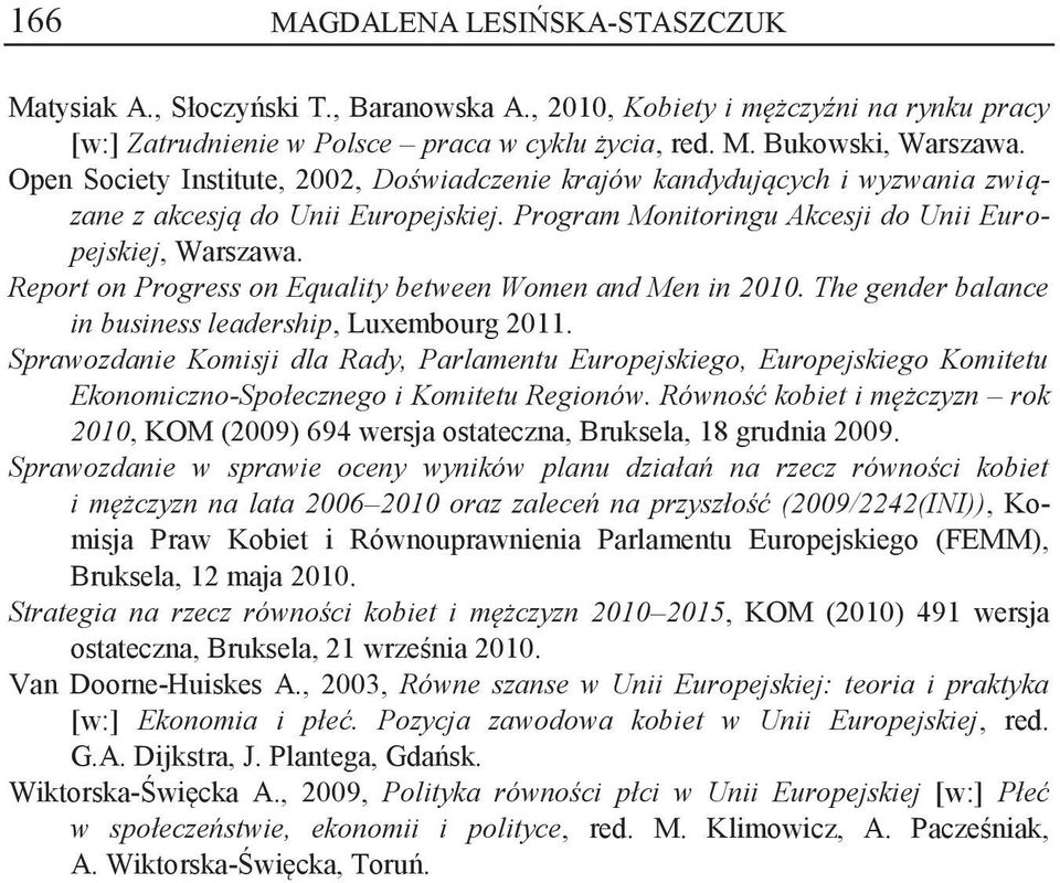 Report on Progress on Equality between Women and Men in 2010. The gender balance in business leadership, Luxembourg 2011.