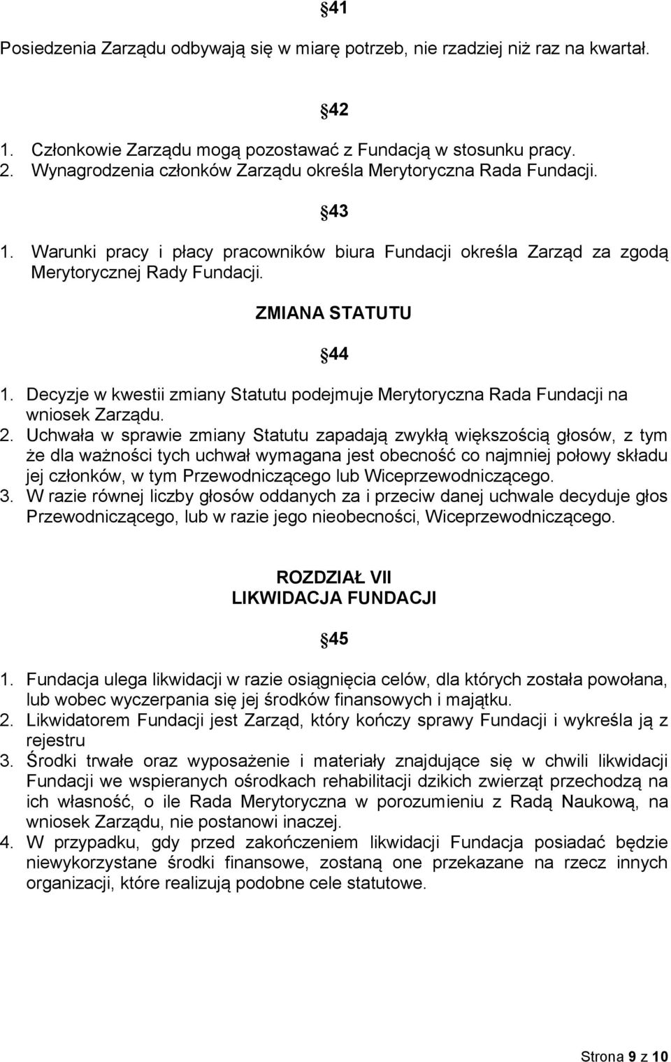 Decyzje w kwestii zmiany Statutu podejmuje Merytoryczna Rada Fundacji na wniosek Zarządu. 2.