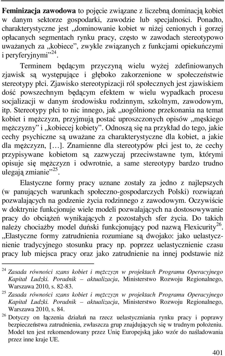 opiekuńczymi i peryferyjnymi 24. Terminem będącym przyczyną wielu wyżej zdefiniowanych zjawisk są występujące i głęboko zakorzenione w społeczeństwie stereotypy płci.