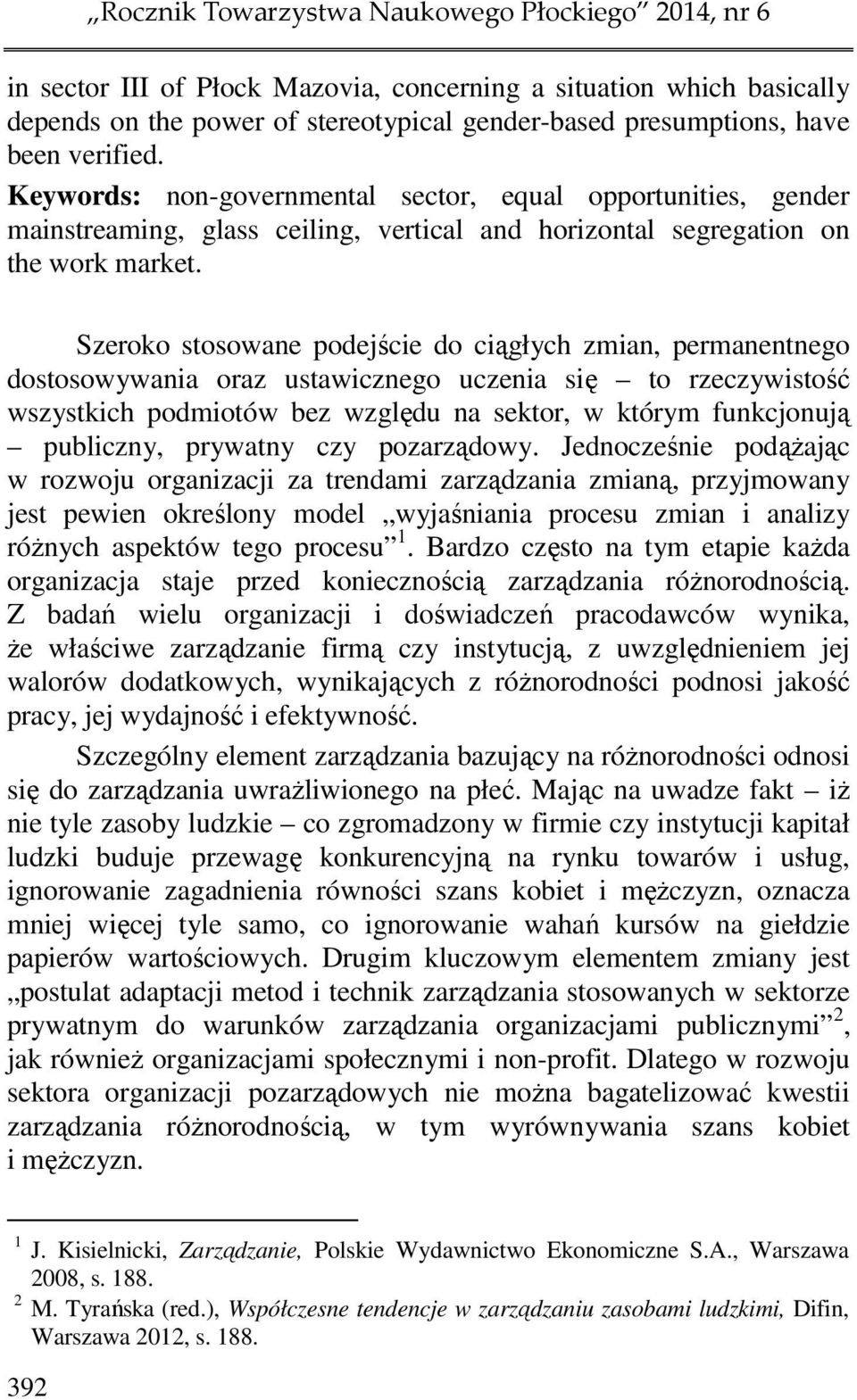 Szeroko stosowane podejście do ciągłych zmian, permanentnego dostosowywania oraz ustawicznego uczenia się to rzeczywistość wszystkich podmiotów bez względu na sektor, w którym funkcjonują publiczny,