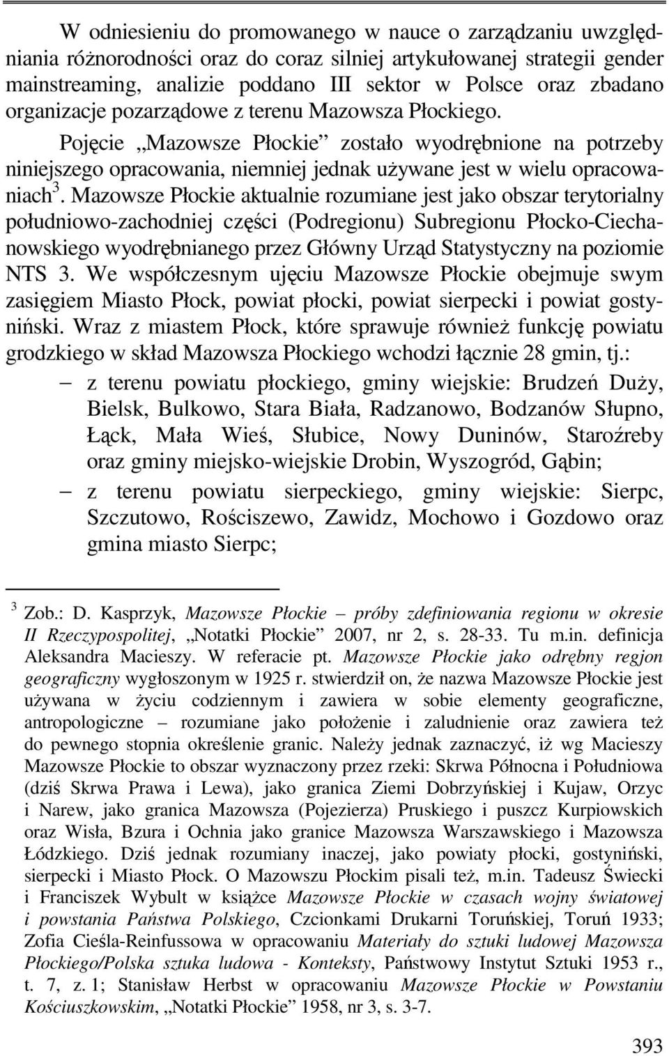 Mazowsze Płockie aktualnie rozumiane jest jako obszar terytorialny południowo-zachodniej części (Podregionu) Subregionu Płocko-Ciechanowskiego wyodrębnianego przez Główny Urząd Statystyczny na