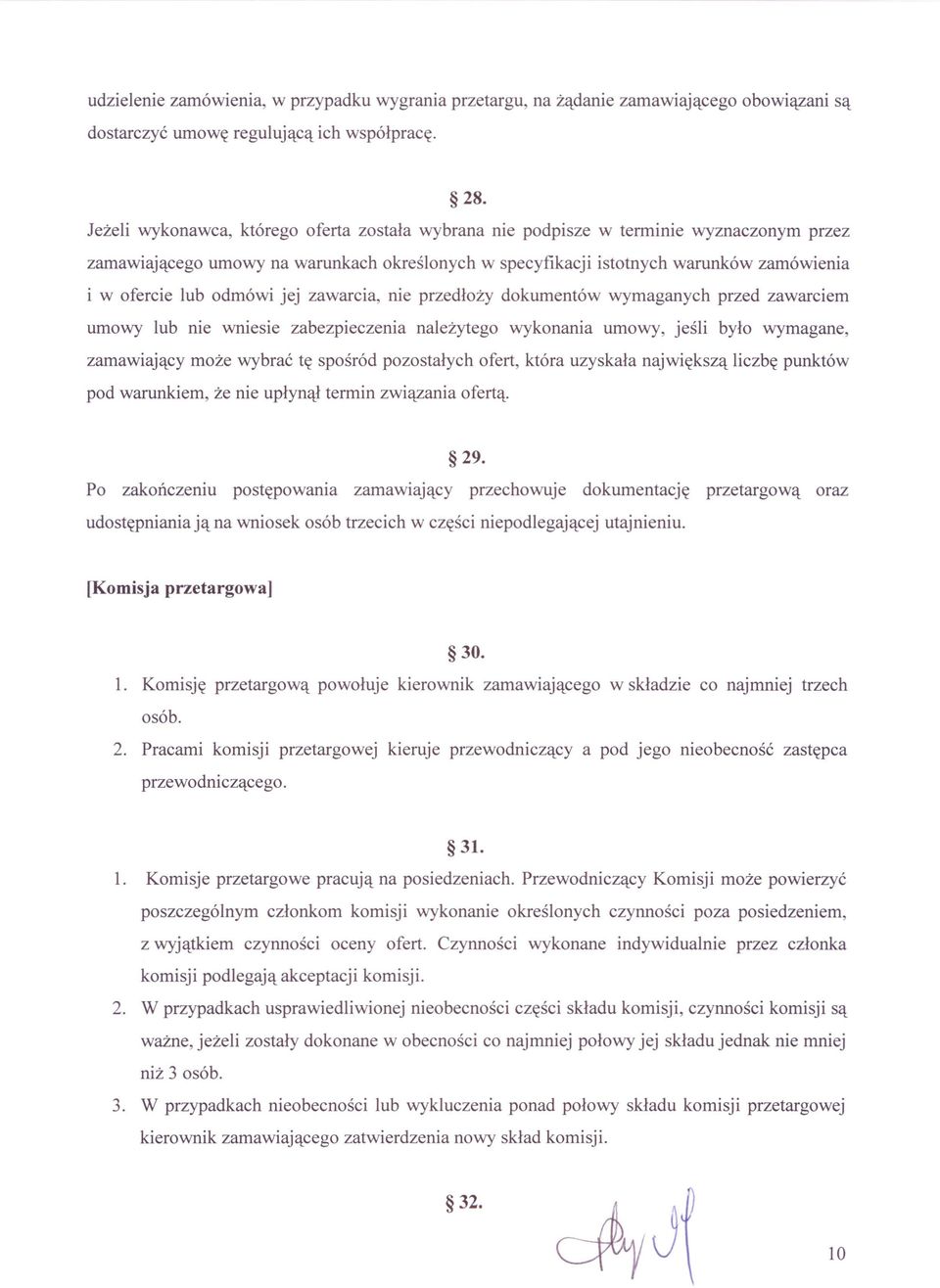 odmówi jej zawarcia, nie przedłoży dokumentów wymaganych przed zawarciem umowy lub nie wniesie zabezpieczenia należytego wykonania umowy, jeśli było wymagane, zamawiający może wybrać tę spośród