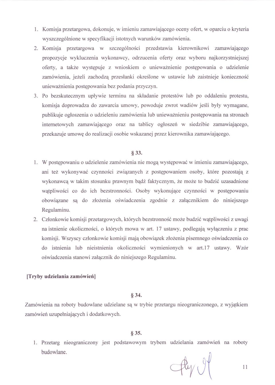 unieważnienie postępowania o udzielenie zamówienia, jeżeli zachodzą przesłanki określone w ustawie lub zaistnieje konieczność unieważnienia postępowania bez podania przyczyn. 3.