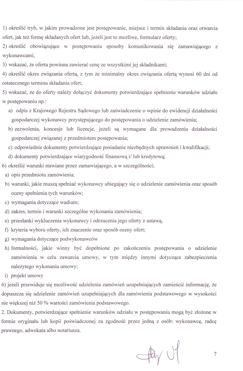 że minimalny okres związania ofertą wynosi 60 dni od ostatecznego terminu składania ofert; 5) wskazać, że do oferty należy dołączyć dokumenty potwierdzające spełnienie warunków udziału w postępowaniu