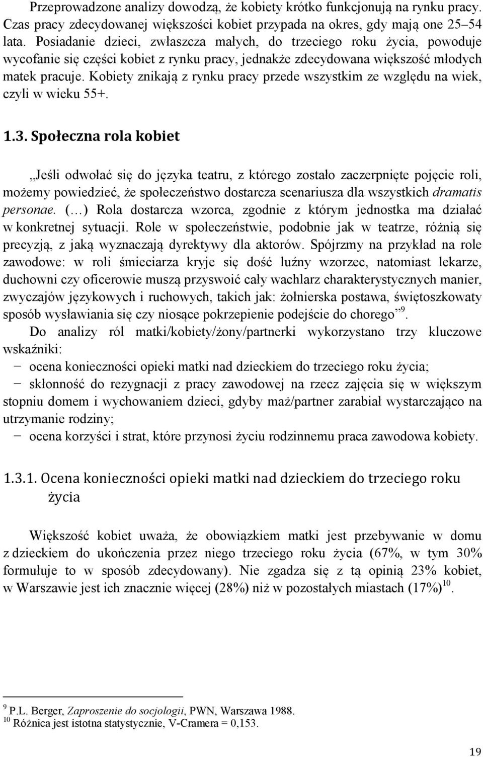 Kobiety znikają z rynku pracy przede wszystkim ze względu na wiek, czyli w wieku 55+. 1.3.