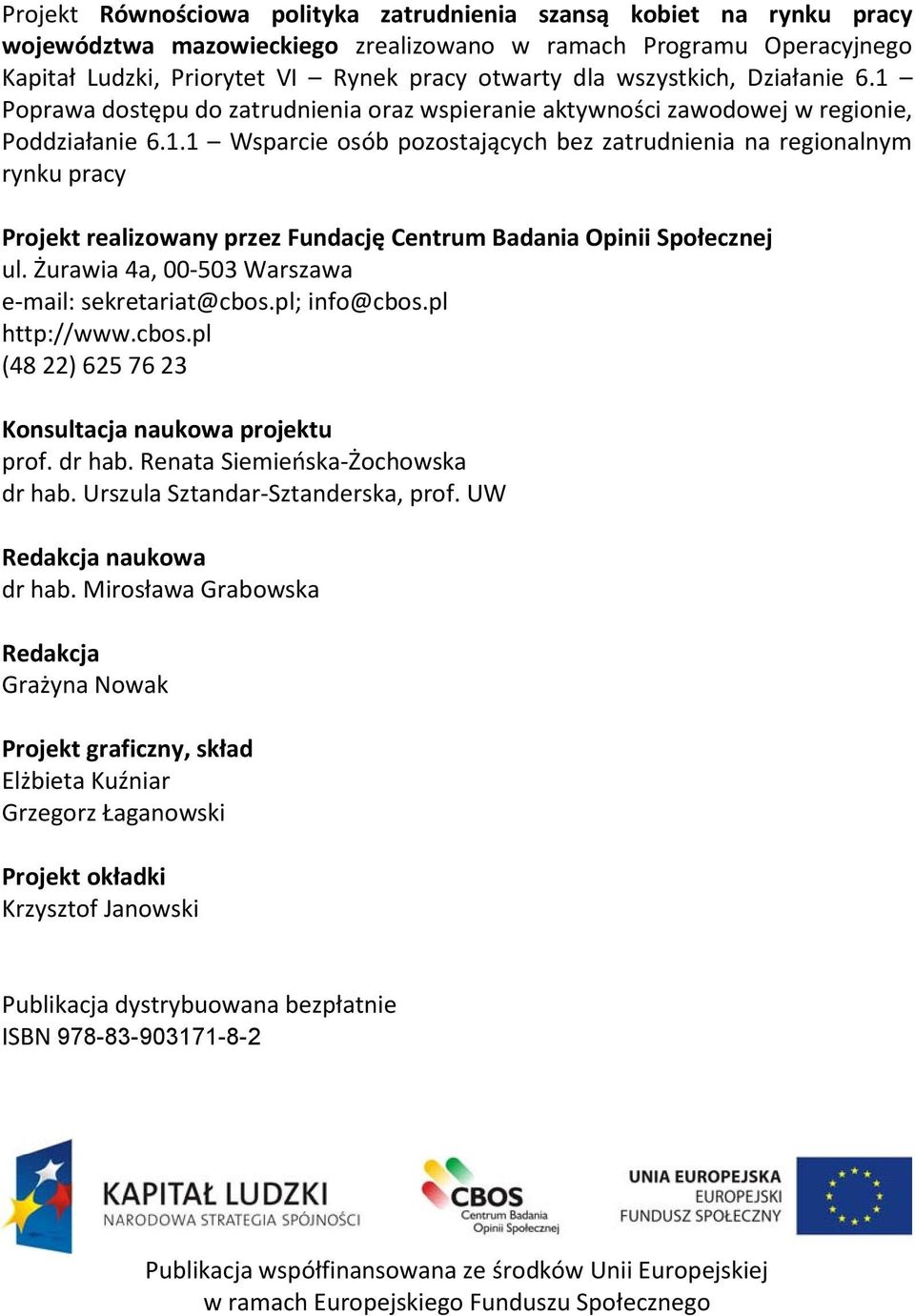 Żurawia 4a, 00-503 Warszawa e-mail: sekretariat@cbos.pl; info@cbos.pl http://www.cbos.pl (48 22) 625 76 23 Konsultacja naukowa projektu prof. dr hab. Renata Siemieńska-Żochowska dr hab.