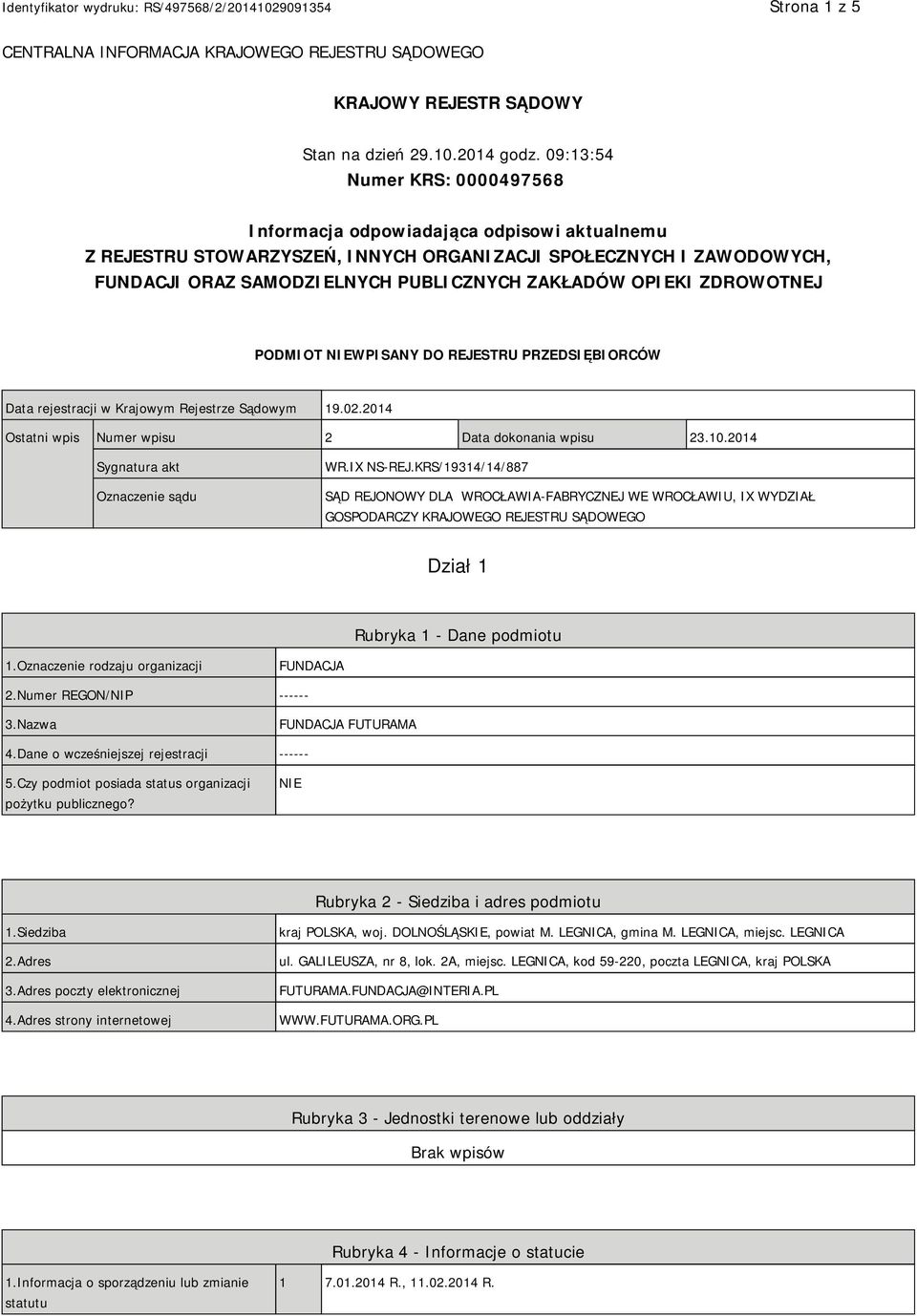 OPIEKI ZDROWOTNEJ PODMIOT NIEWPISANY DO REJESTRU PRZEDSIĘBIORCÓW Data rejestracji w Krajowym Rejestrze Sądowym 19.02.2014 Ostatni wpis Numer wpisu 2 Data dokonania wpisu 23.10.