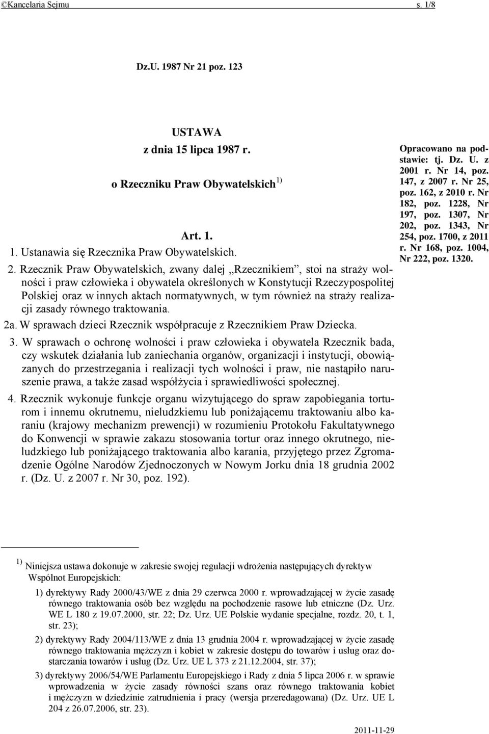 Rzecznik Praw Obywatelskich, zwany dalej Rzecznikiem, stoi na straży wolności i praw człowieka i obywatela określonych w Konstytucji Rzeczypospolitej Polskiej oraz w innych aktach normatywnych, w tym