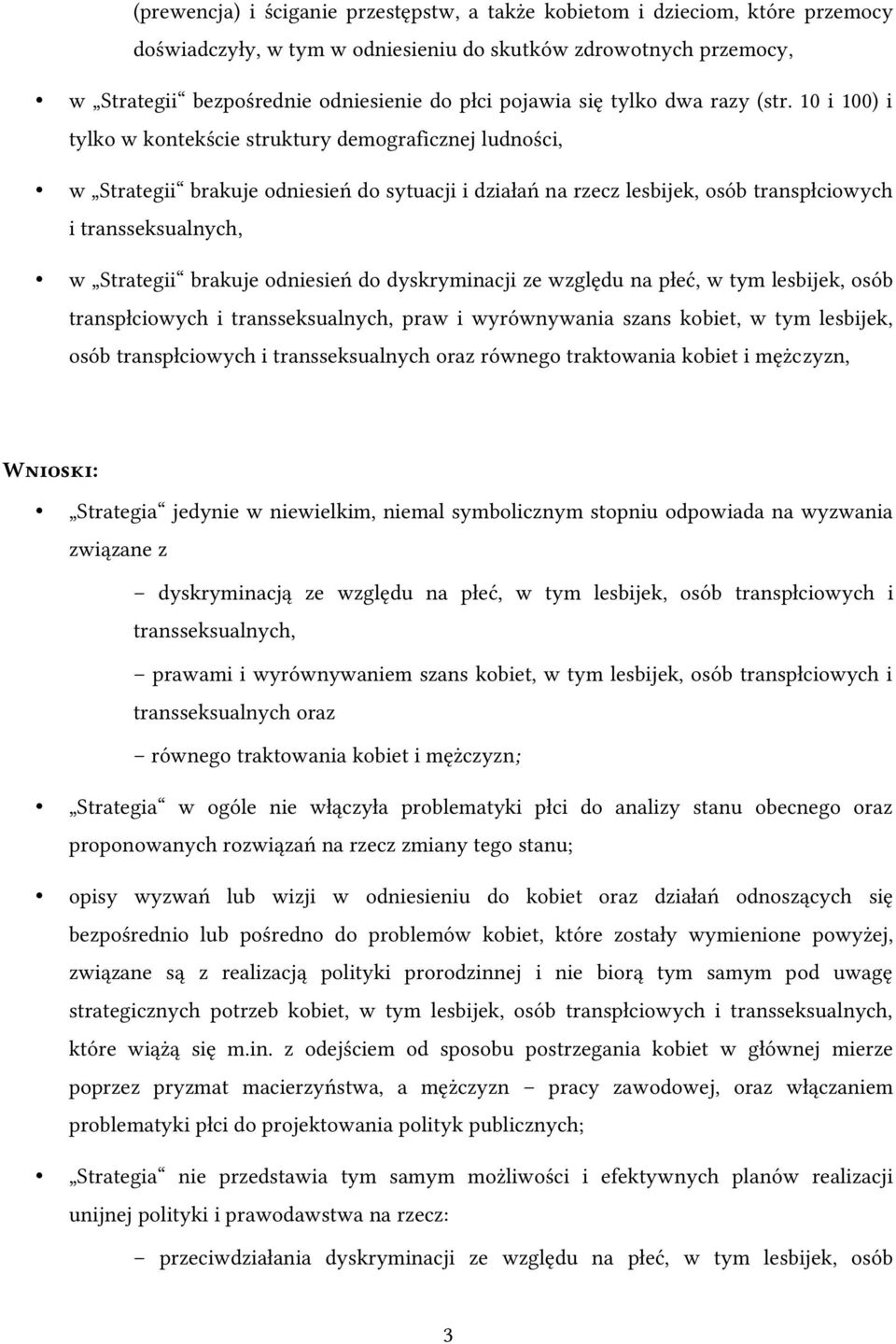 10 i 100) i tylko w kontekście struktury demograficznej ludności, w Strategii brakuje odniesień do sytuacji i działań na rzecz lesbijek, osób transpłciowych i transseksualnych, w Strategii brakuje