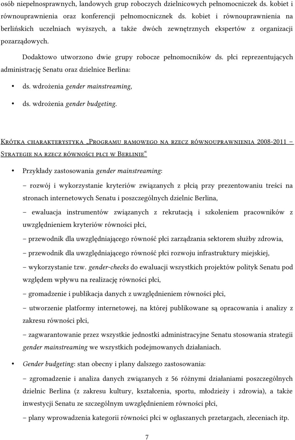 płci reprezentujących administrację Senatu oraz dzielnice Berlina: ds. wdrożenia gender mainstreaming, ds. wdrożenia gender budgeting.