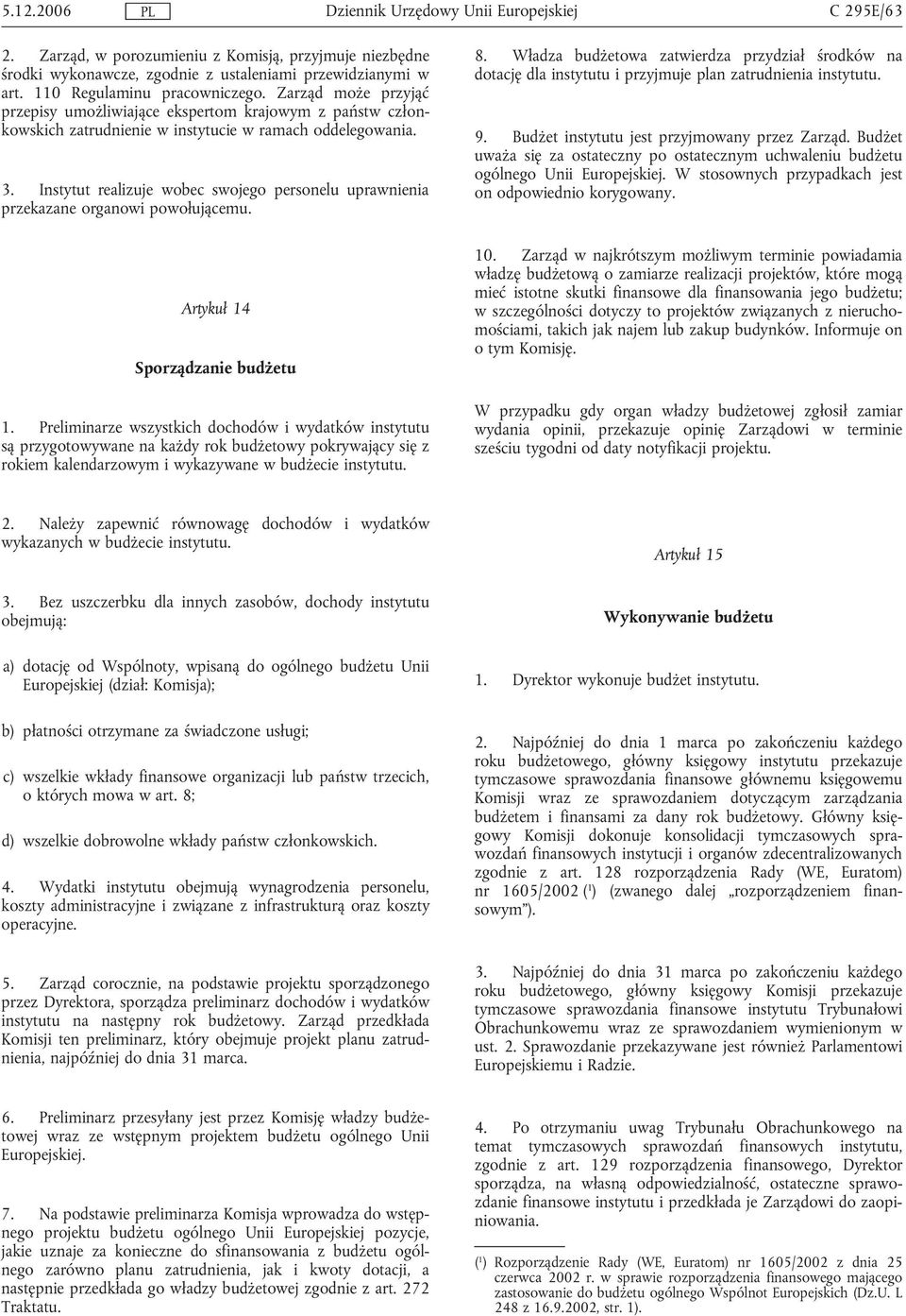 Instytut realizuje wobec swojego personelu uprawnienia przekazane organowi powołującemu. Artykuł 14 Sporządzanie budżetu 1.