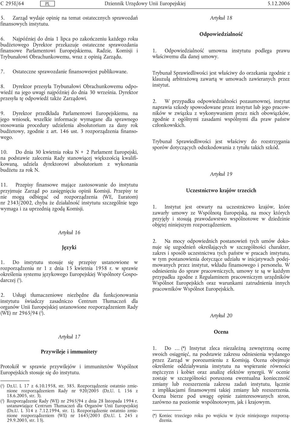 z opinią Zarządu. 7. Ostateczne sprawozdanie finansowejest publikowane. 8. Dyrektor przesyła Trybunałowi Obrachunkowemu odpowiedź na jego uwagi najpóźniej do dnia 30 września.