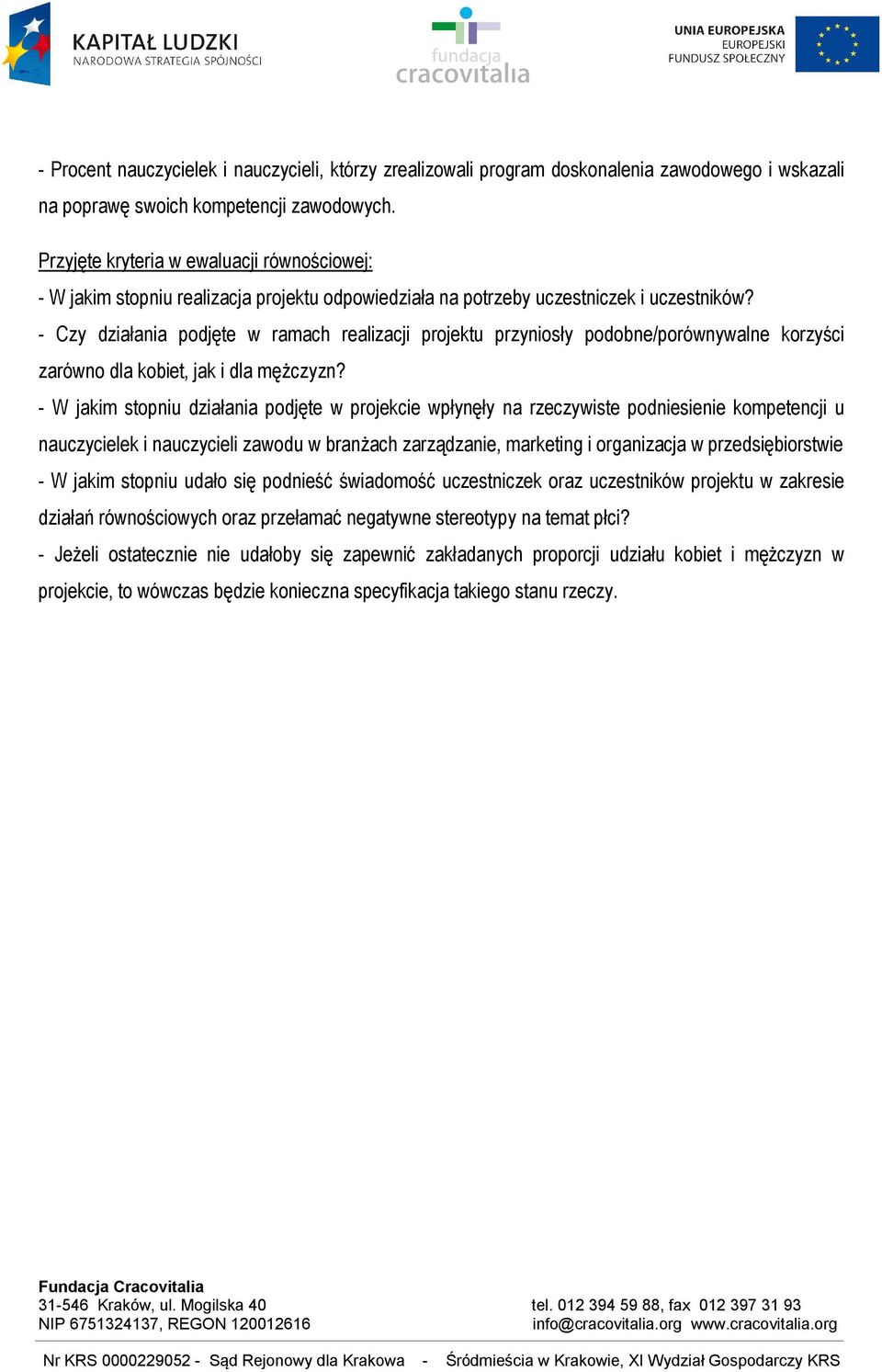 - Czy działania podjęte w ramach realizacji projektu przyniosły podobne/porównywalne korzyści zarówno dla kobiet, jak i dla mężczyzn?