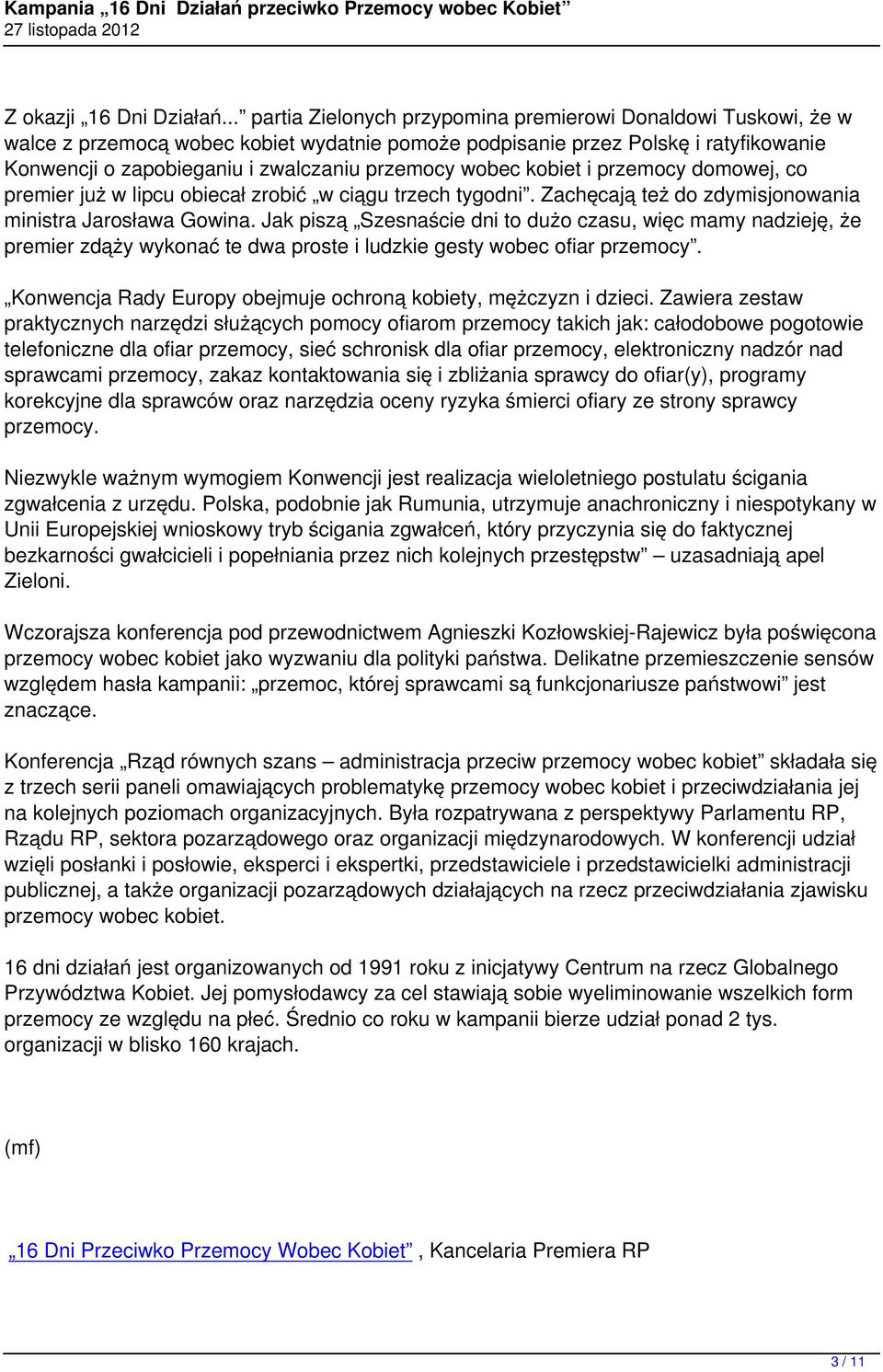 wobec kobiet i przemocy domowej, co premier już w lipcu obiecał zrobić w ciągu trzech tygodni. Zachęcają też do zdymisjonowania ministra Jarosława Gowina.