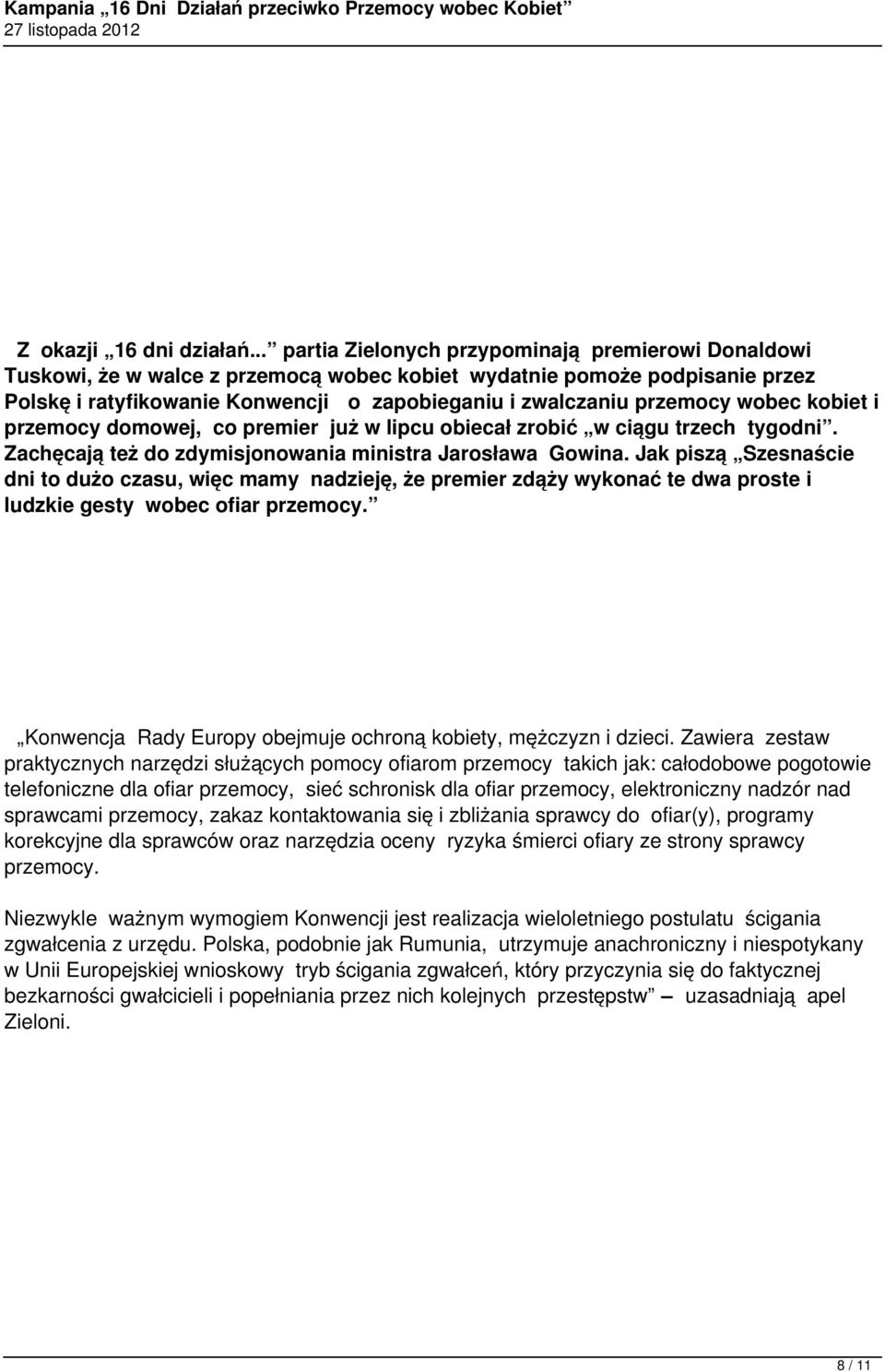 przemocy wobec kobiet i przemocy domowej, co premier już w lipcu obiecał zrobić w ciągu trzech tygodni. Zachęcają też do zdymisjonowania ministra Jarosława Gowina.