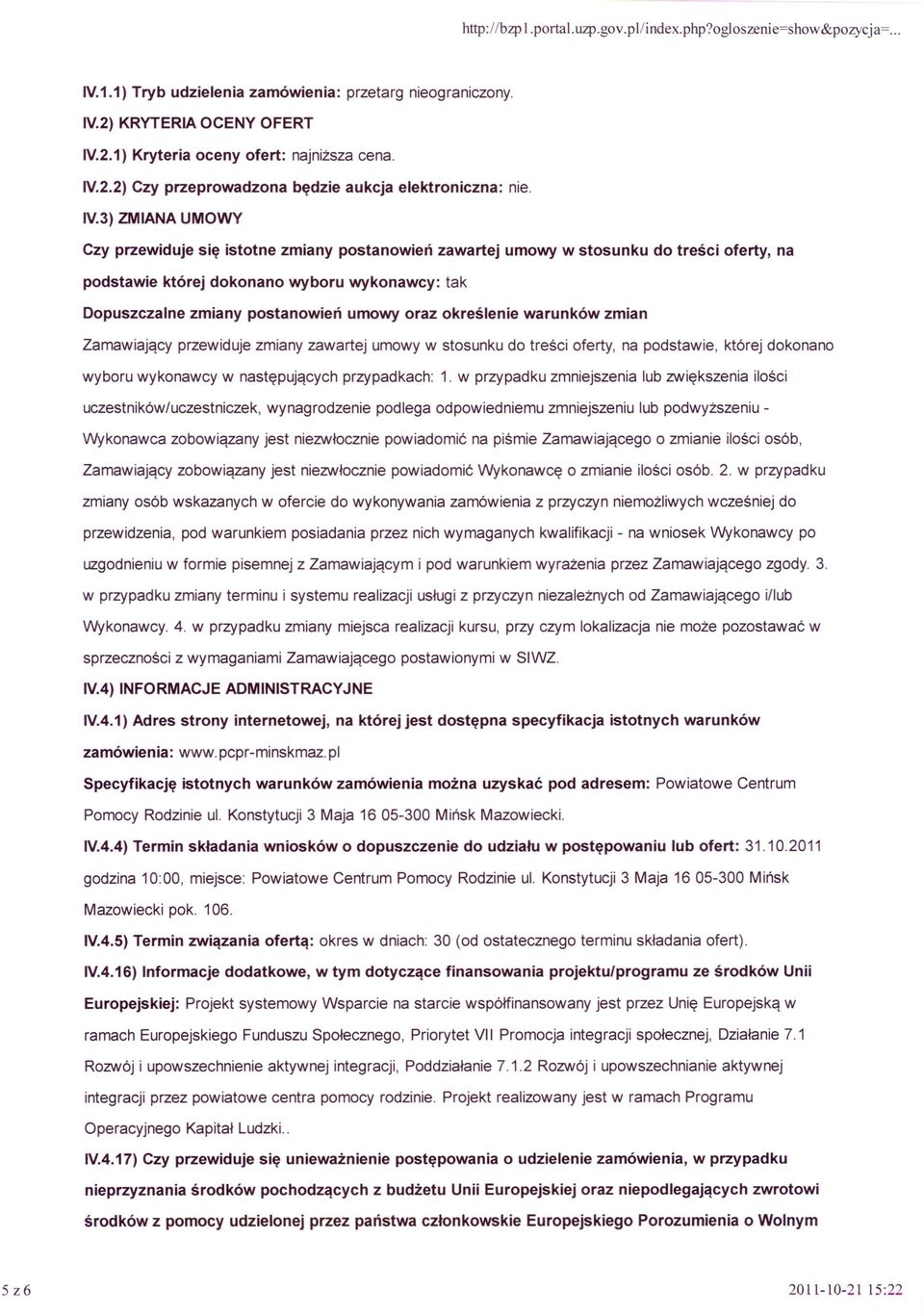 2.1) Kryteria oceny ofert: najniższa cena. 1V.2.2) Czy przeprowadzona będzie aukcja elektroniczna: nie. IV.