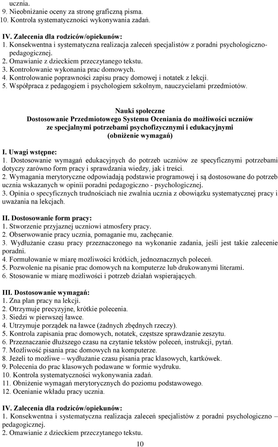 Kontrolowanie poprawności zapisu pracy domowej i notatek z lekcji. 5. Współpraca z pedagogiem i psychologiem szkolnym, nauczycielami przedmiotów.