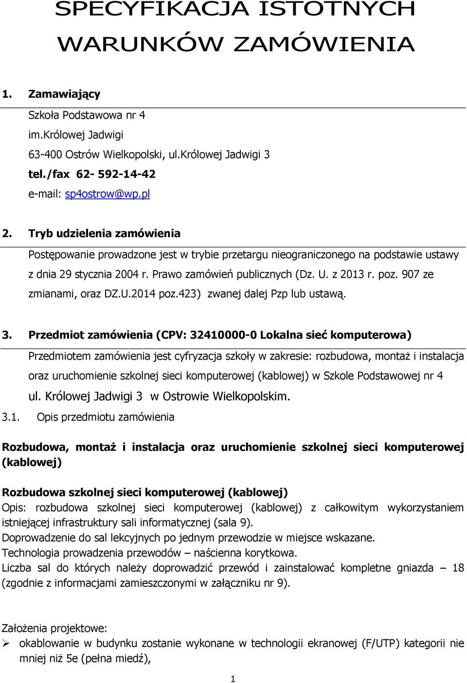 907 ze zmianami, oraz DZ.U.2014 poz.423) zwanej dalej Pzp lub ustawą. 3.